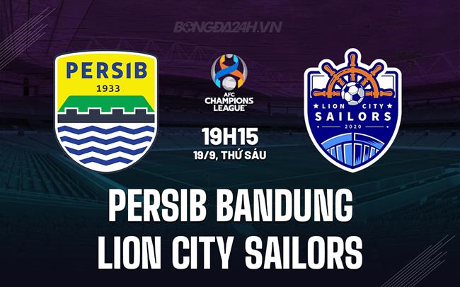 Nhận định Persib Bandung vs Lion City Sailors 19h15 ngày 18/9 (AFC Champions League Two 2025/26)