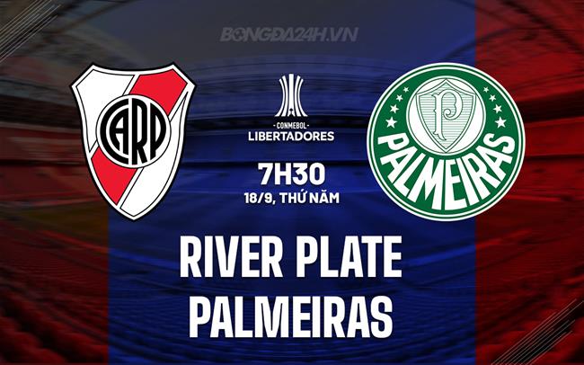 Nhận định River Plate vs Palmeiras 7h30 ngày 18/9 (Copa Libertadores 2025)