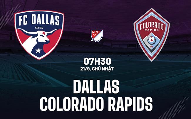 Nhận định Dallas vs Colorado Rapids 7h30 ngày 21/9 (Nhà nghề Mỹ 2025)