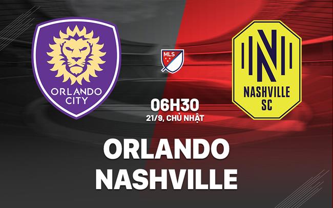 Nhận định bóng đá Orlando vs Nashville 6h30 ngày 21/9 (Nhà nghề Mỹ 2025)