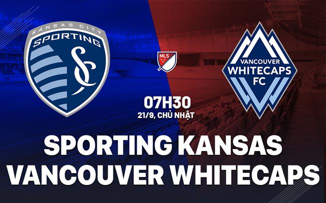 Nhận định Sporting Kansas vs Vancouver Whitecaps 7h30 ngày 21/9 (Nhà nghề Mỹ 2025)