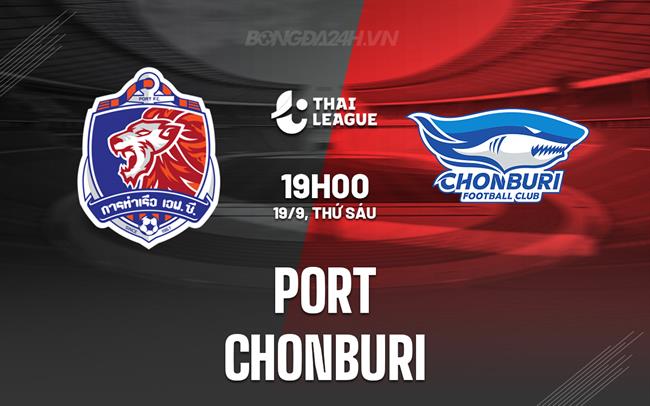 Nhận định - dự đoán Port vs Chonburi 19h00 ngày 19/9 (VĐQG Thái Lan 2025/26)