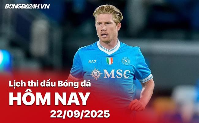 Lịch thi đấu, trực tiếp bóng đá hôm nay 22/9/2025: Napoli vs Pisa