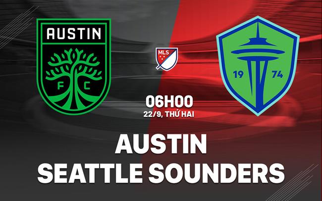 Nhận định Austin vs Seattle Sounders 6h00 ngày 22/9 (Nhà nghề Mỹ 2025)