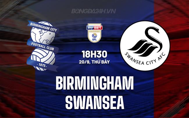 Nhận định Birmingham vs Swansea 18h30 ngày 20/9 (Hạng Nhất Anh 2025/26)