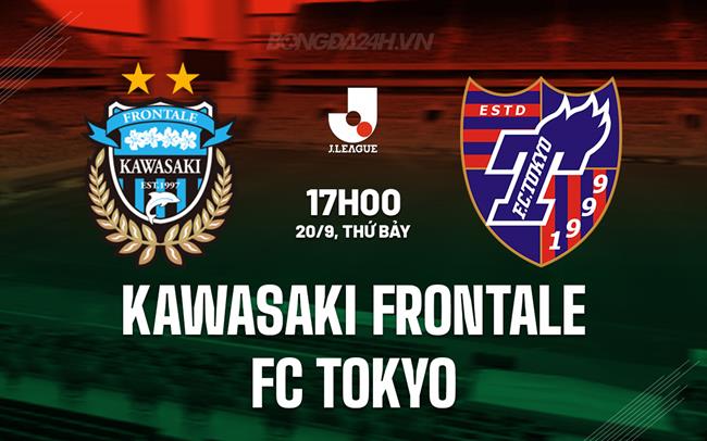 Nhận định Kawasaki Frontale vs FC Tokyo 17h00 ngày 20/9 (VĐQG Nhật Bản 2025)