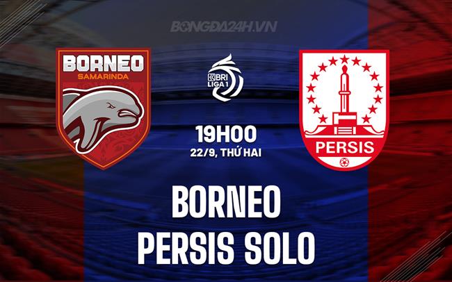 Nhận định Borneo vs Persis Solo 19h00 ngày 22/9 (VĐQG Indonesia 2025/26)