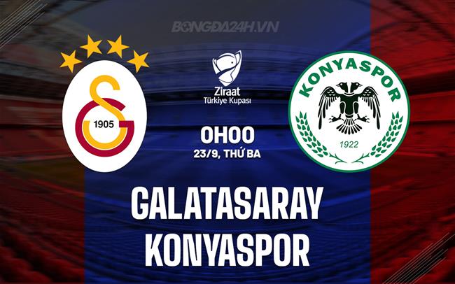 Nhận định Galatasaray vs Konyaspor 0h00 ngày 23/9 (VĐQG Thổ Nhĩ Kỳ 2025/26)
