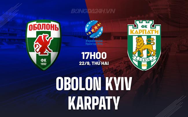 Nhận định Obolon Kyiv vs Karpaty 17h00 ngày 22/9 (VĐQG Ukraine 2025/26)