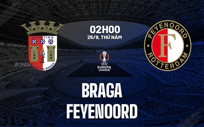 Nhận định bóng đá Braga vs Feyenoord 2h00 ngày 25/9 (Europa League 2025/26)