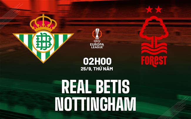 nhan dinh bong da du doan Real Betis vs Forest cup c2 europa league hom nay nhan dinh bong da du doan Real Betis vs Forest cup c2 europa league hom nay