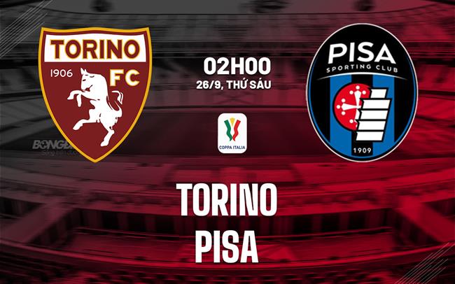 Nhận định bóng đá Torino vs Pisa 2h00 ngày 26/9 (Coppa Italia 2025/26)