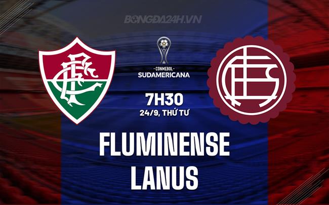 Nhận định Fluminense vs Lanus 7h30 ngày 24/9 (Copa Sudamericana 2025)