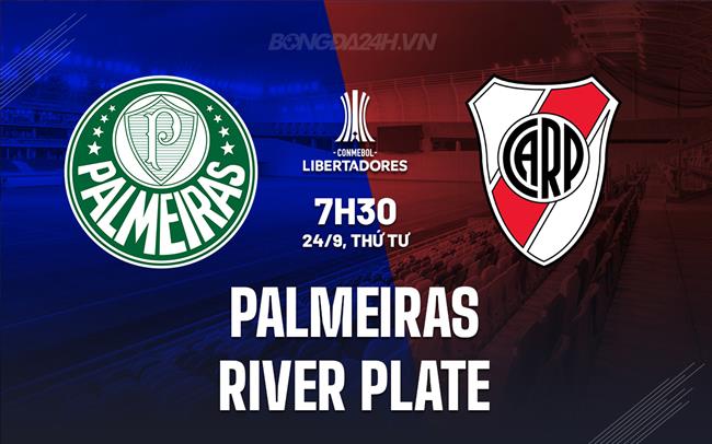 Nhận định Palmeiras vs River Plate 7h30 ngày 25/9 (Copa Libertadores 2025)