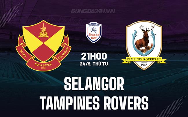 Nhận định Selangor vs Tampines Rovers 20h00 ngày 24/9 (ASEAN Club Championship 2025/26)