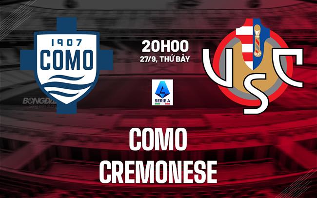 Nhận định bóng đá Como vs Cremonese 20h00 ngày 27/9 (Serie A 2025/26)