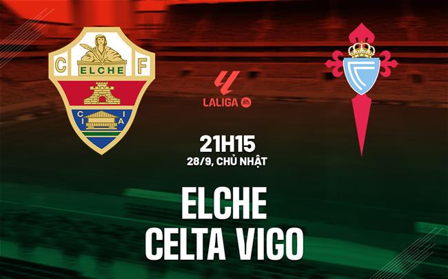 nhan dinh bong da du doan Elche vs Celta Vigo vdqg tay ban nha la liga hom nay nhan dinh bong da du doan Elche vs Celta Vigo vdqg tay ban nha la liga hom nay
