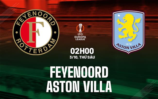 nhan dinh bong da du doan Feyenoord vs Aston Villa cup c2 chau au europa league hom nay nhan dinh bong da du doan Feyenoord vs Aston Villa cup c2 chau au europa league hom nay