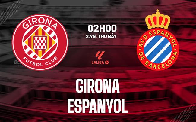 nhan dinh bong da du doan Girona vs Espanyol vdqg tay ban nha la liga hom nay nhan dinh bong da du doan Girona vs Espanyol vdqg tay ban nha la liga hom nay