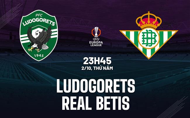 Nhận định Ludogorets vs Real Betis (23h45 ngày 2/10): Thách thức đội khách
