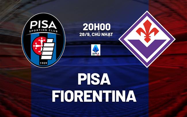 nhan dinh bong da du doan Pisa vs Fiorentina vdqg italia serie a hom nay nhan dinh bong da du doan Pisa vs Fiorentina vdqg italia serie a hom nay