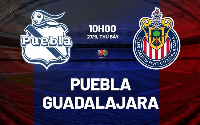 Nhận định bóng đá Puebla vs Guadalajara 6h00 ngày 28/9 (VĐQG Mexico 2025/26)