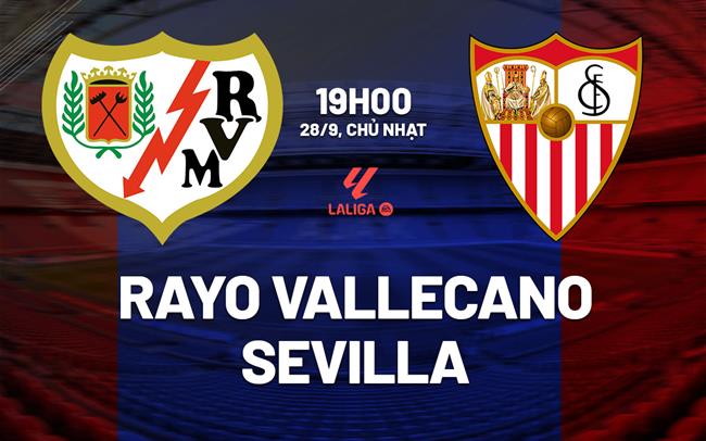 Nhận định Rayo Vallecano vs Sevilla 19h00 ngày 28/9 (La Liga 2025/26)