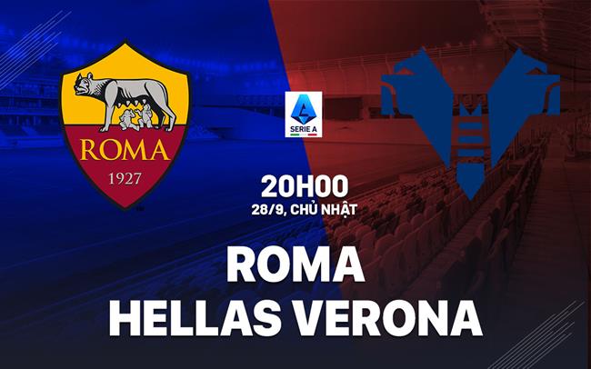 Nhận định Roma vs Hellas Verona (20h00 ngày 28/9): Điểm tựa sân nhà