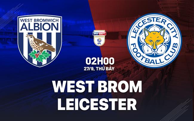 nhan dinh bong da du doan West Brom vs Leicester hang nhat anh championship hom nay