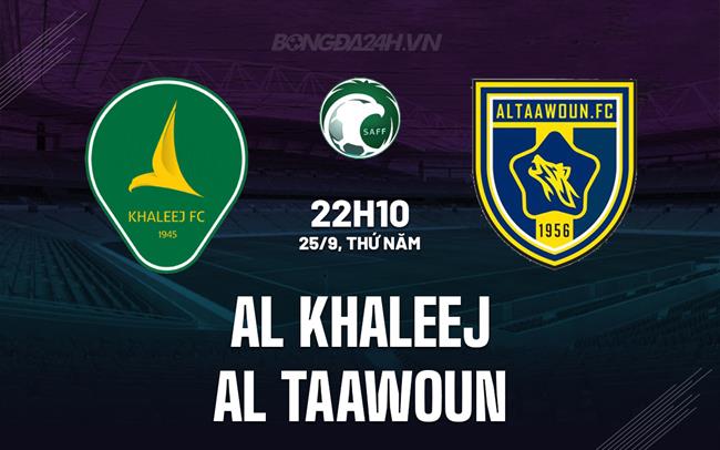 Nhận định Al Khaleej vs Al Taawoun 22h10 ngày 25/9 (VĐQG Saudi Arabia 2025/26)