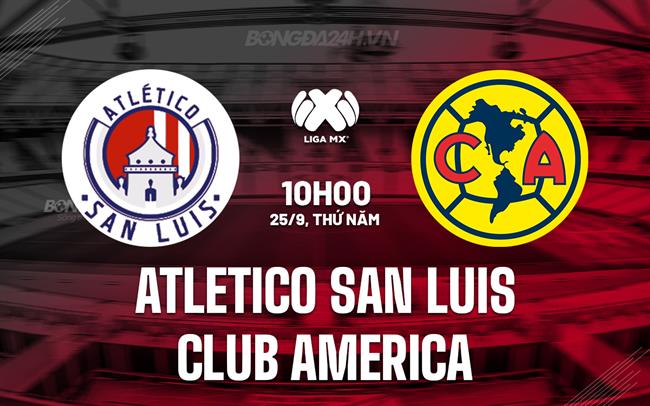 Nhận định Atletico San Luis vs Club America 10h00 ngày 25/9 (VĐQG Mexico 2025/26)