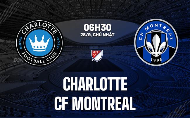 Nhận định bóng đá Charlotte vs CF Montreal 6h30 ngày 28/9 (Nhà nghề Mỹ 2025)