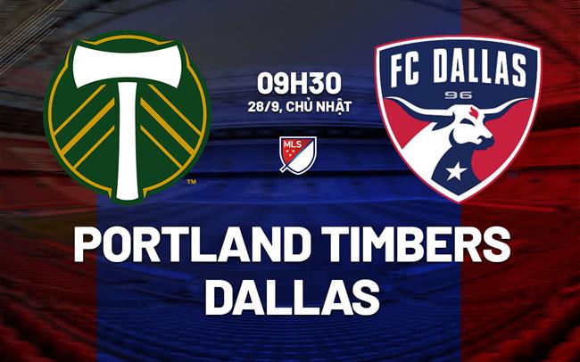 Nhận định bóng đá Portland Timbers vs Dallas 9h30 ngày 28/9 (Nhà nghề Mỹ 2025)