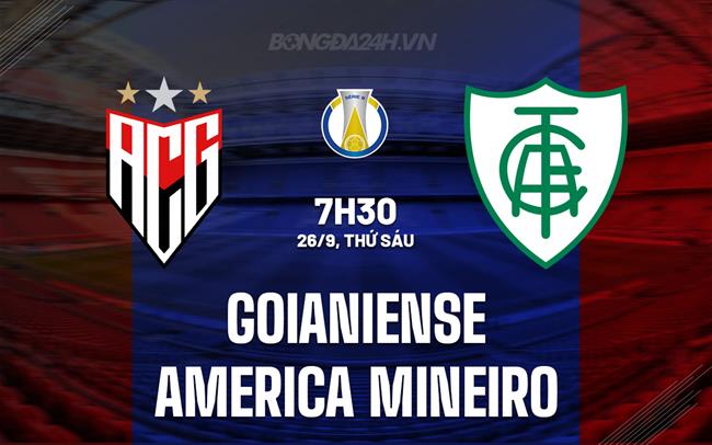 Nhận định Goianiense vs America Mineiro 7h30 ngày 26/9 (Hạng 2 Brazil 2025)