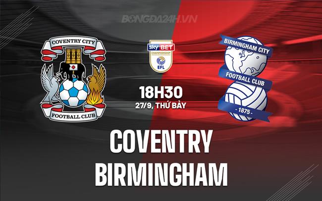 Nhận định Coventry vs Birmingham 18h30 ngày 27/9 (Hạng Nhất Anh 2025/26)