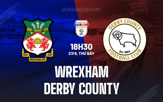Nhận định Wrexham vs Derby County 18h30 ngày 27/9 (Hạng Nhất Anh 2025/26)
