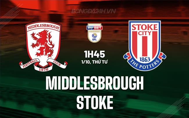 Nhận định - dự đoán Middlesbrough vs Stoke 1h45 ngày 1/10 (Hạng nhất Anh 2025/26)
