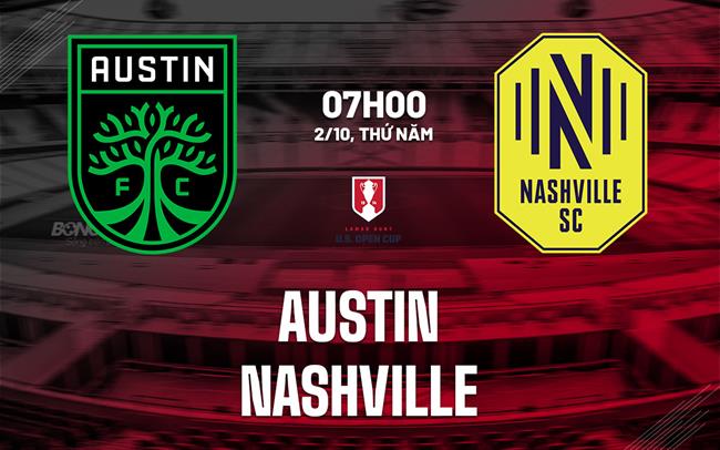 Nhận định bóng đá Austin vs Nashville 7h00 ngày 2/10 (Cúp QG Mỹ 2025)