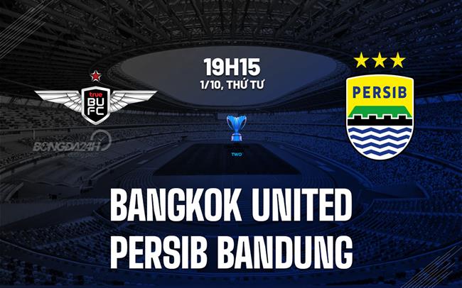 Nhận định Bangkok United vs Persib Bandung 19h15 ngày 1/10 (AFC Champions League Two 2025/26)