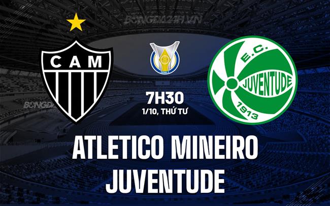 Nhận định Atletico Mineiro vs Juventude 7h30 ngày 1/10 (VÐQG Brazil 2025)