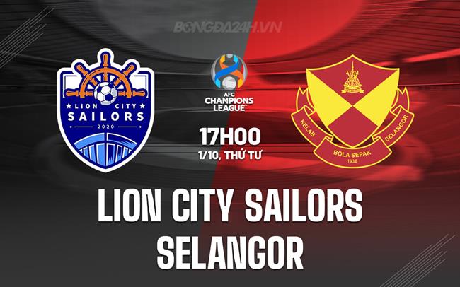 Nhận định Lion City Sailors vs Selangor 17h00 ngày 1/10 (AFC Champions League Two 2025/26)