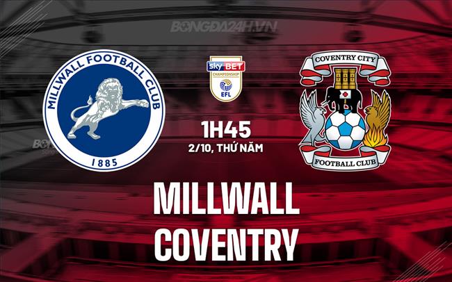 Nhận định Millwall vs Coventry 1h45 ngày 2/10 (Hạng nhất Anh 2025/26)