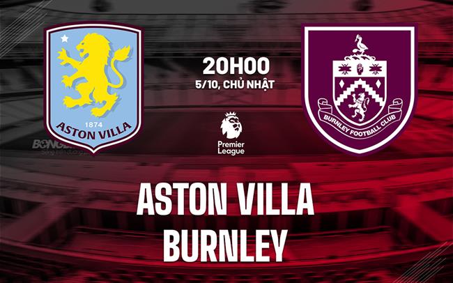 nhan dinh bong da du doan Aston Villa vs Burnley ngoai hang anh premier league hom nay nhan dinh bong da du doan Aston Villa vs Burnley ngoai hang anh premier league hom nay