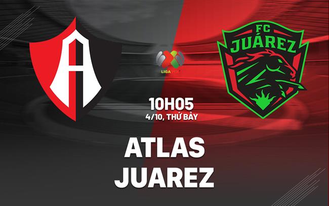 Nhận định bóng đá Atlas vs Juarez 10h05 ngày 4/10 (VĐQG Mexico 2025/26)