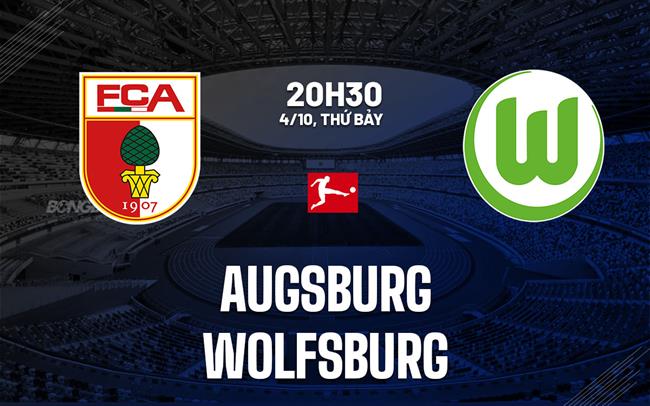 Nhận định bóng đá Augsburg vs Wolfsburg 20h30 ngày 4/10 (Bundesliga 2025/26)