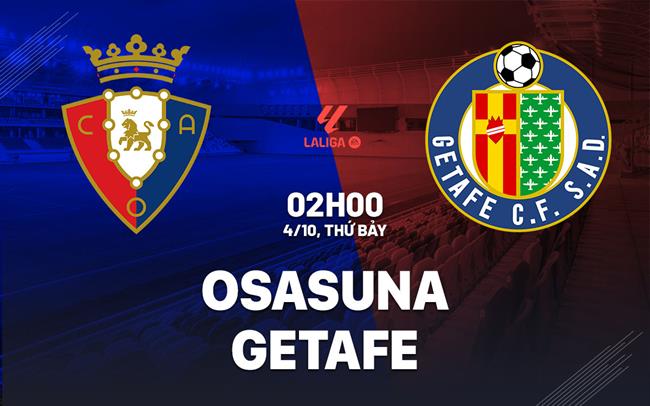 Nhận định Osasuna vs Getafe (2h00 ngày 4/10): Không dễ cho chủ nhà