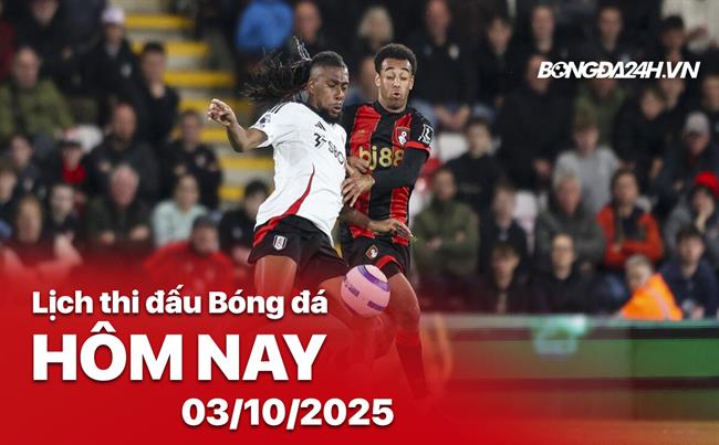 Lịch thi đấu, trực tiếp bóng đá hôm nay 3/10/2025: Bournemouth vs Fulham