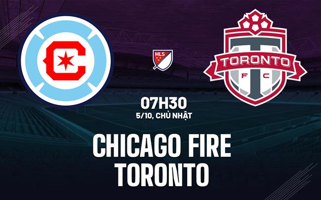 Nhận định Chicago Fire vs Toronto 7h30 ngày 5/10 (Nhà nghề Mỹ 2025)