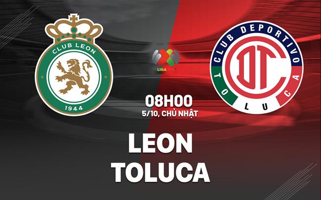 Nhận định Club Leon vs Deportivo Toluca 8h00 ngày 5/10 (VĐQG Mexico 2025/26)
