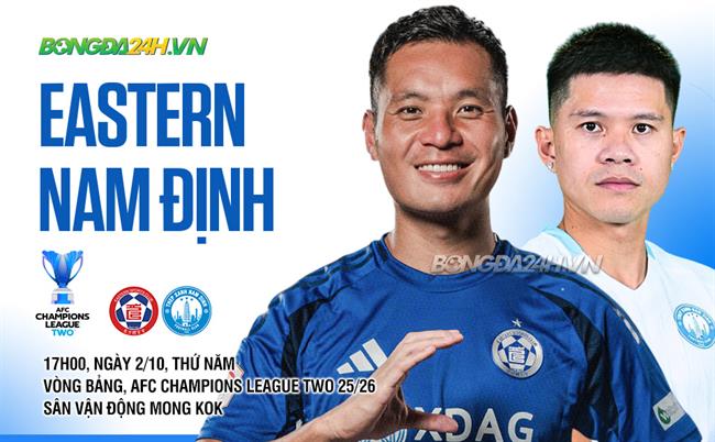 Nhận định Eastern vs Nam Định (17h00 ngày 2/10): Thử thách không quá khó khăn